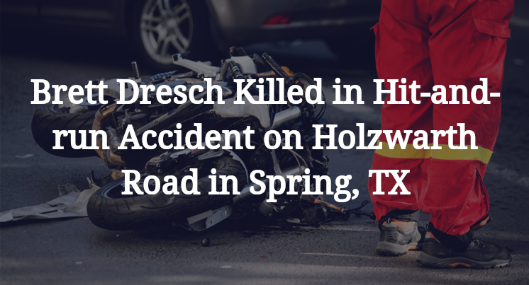 Brett Dresch Killed in Hit-and-run Accident on Holzwarth Road in Spring, TX