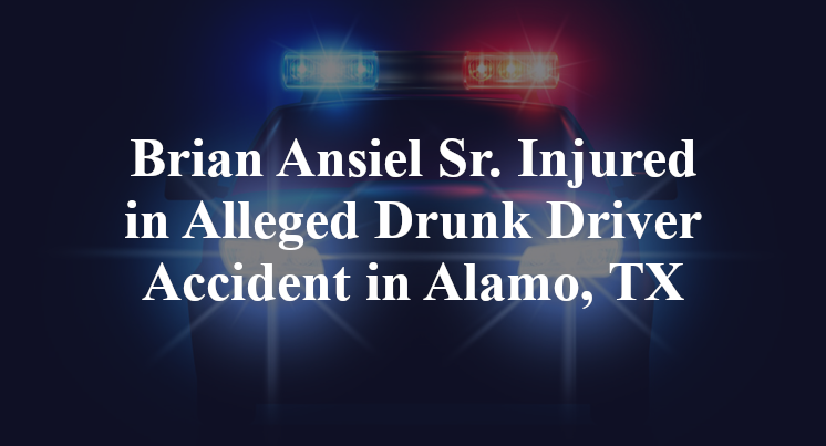 Brian Ansiel Sr. Alleged Drunk Driver Accident in Alamo, TX