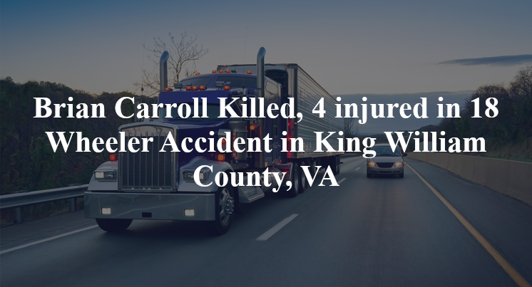 Brian Carroll Killed, 4 injured in 18 Wheeler Accident in King William County, VA