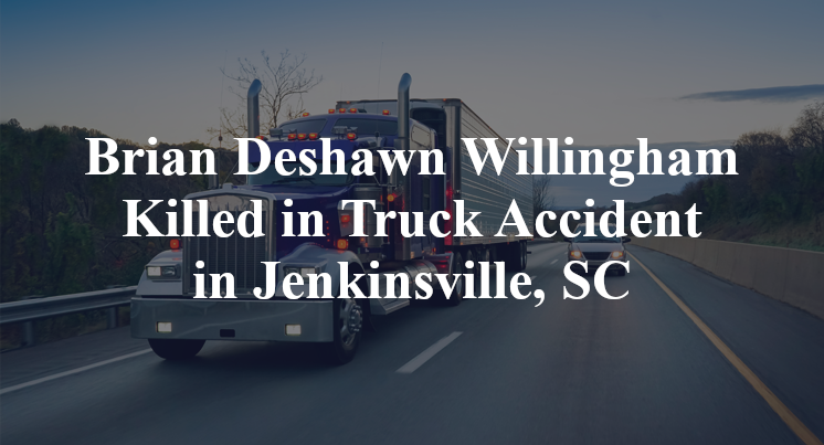 Brian Deshawn Willingham Killed in Truck Accident in Jenkinsville, SC