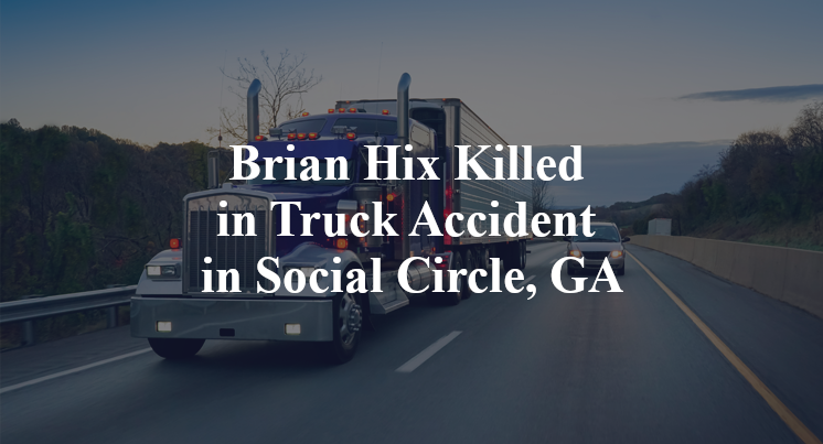 Brian Hix Killed in Truck Accident in Social Circle, GA
