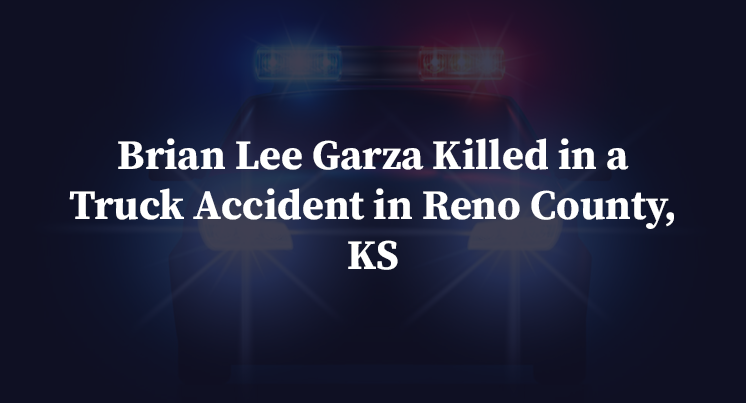 Brian Lee Garza Killed in a Truck Accident in Reno County, KS