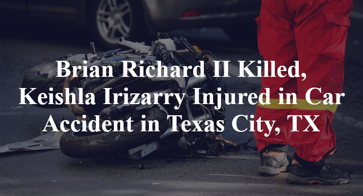 Brian Richard II, Keishla Irizarry Car Accident Texas City, TX