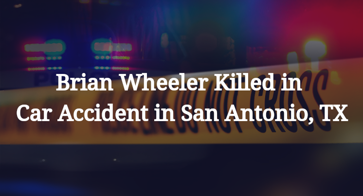 Brian Wheeler Killed in Car Accident in San Antonio, TX