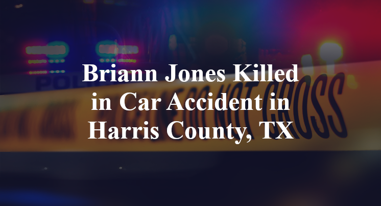 Briann Jones Killed in Car Accident in Harris County, TX