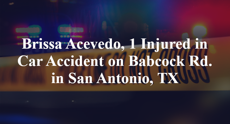 Brissa Acevedo, 1 Injured in Car Accident on Babcock Road in San Antonio, TX