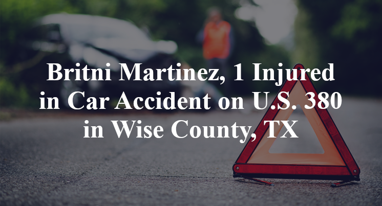 Britni Martinez, 1 Injured in Car Accident on U.S. 380 in Wise County, TX