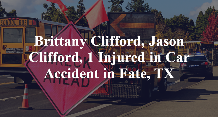 Brittany Clifford, Jason Clifford, 1 Injured in Car Accident in Fate, TX