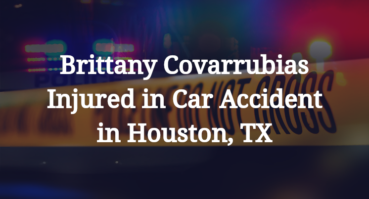 Brittany Covarrubias Injured in Car Accident in Houston, TX