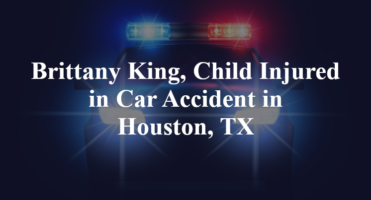 Brittany King Car Accident in Houston, TX