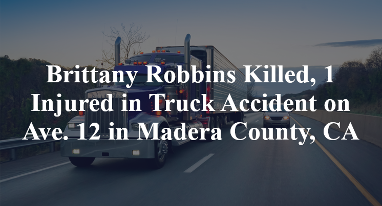 Brittany Robbins Killed, 1 Injured in Truck Accident on Ave. 12 in Madera County, CA
