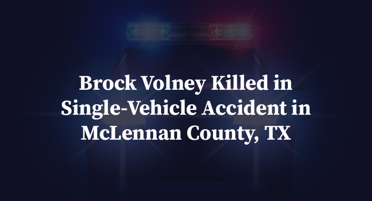 Brock Volney Killed in Single-Vehicle Accident in McLennan County, TX