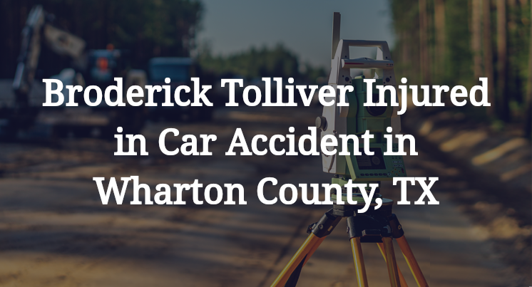 Broderick Tolliver Injured in Car Accident in Wharton County, TX