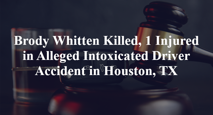 Brody Whitten Alleged Intoxicated Driver Accident in Houston, TX