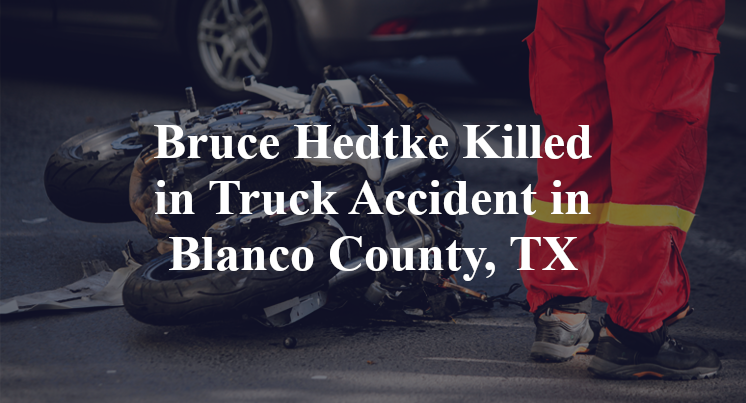 Bruce Hedtke Truck Accident in Blanco County