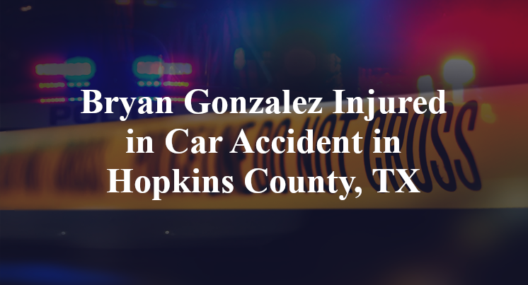 Bryan Gonzalez Car Accident in Hopkins County