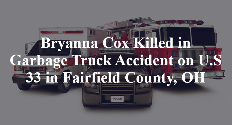 Bryanna Cox Killed in Garbage Truck Accident on U.S. 33 in Fairfield County, OH
