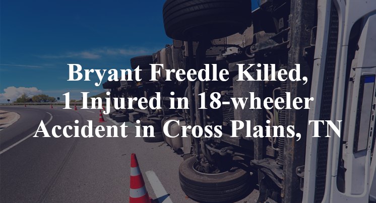 Bryant Freedle Killed, 1 Injured in 18-wheeler Accident in Cross Plains, TN