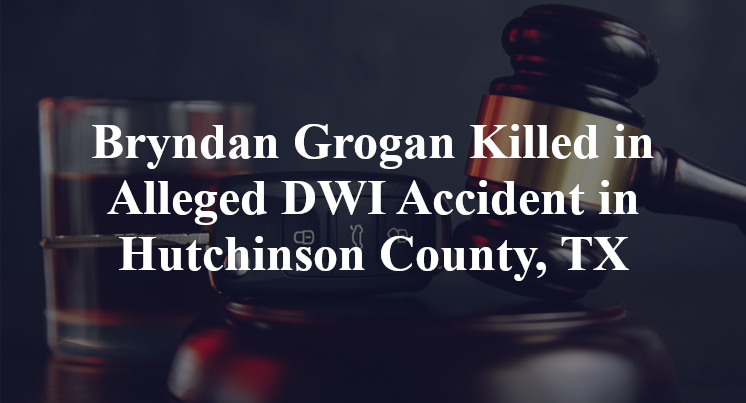 Bryndan Grogan Killed in Alleged DWI Accident in Hutchinson County, TX