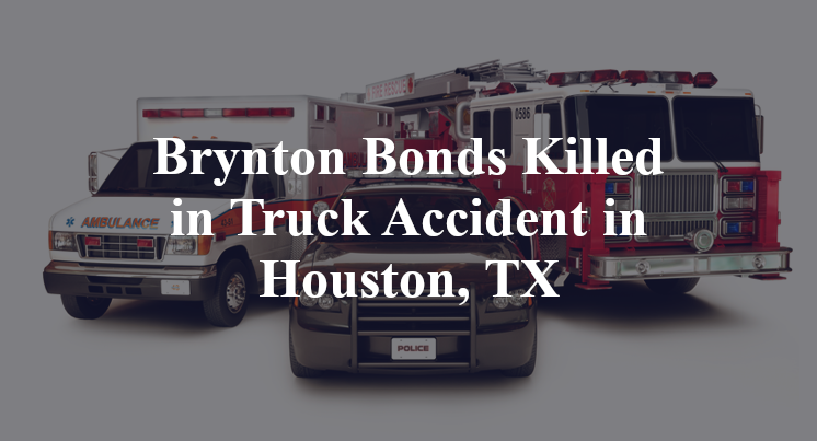 Brynton Bonds Killed in Truck Accident in Houston, TX
