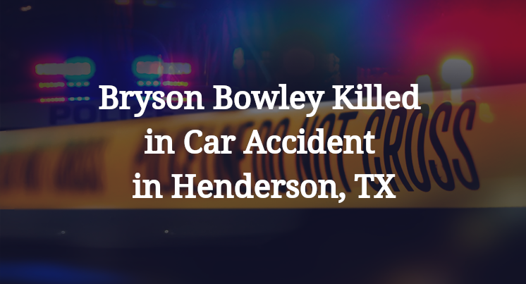 Bryson Bowley Killed in Car Accident in Henderson, TX