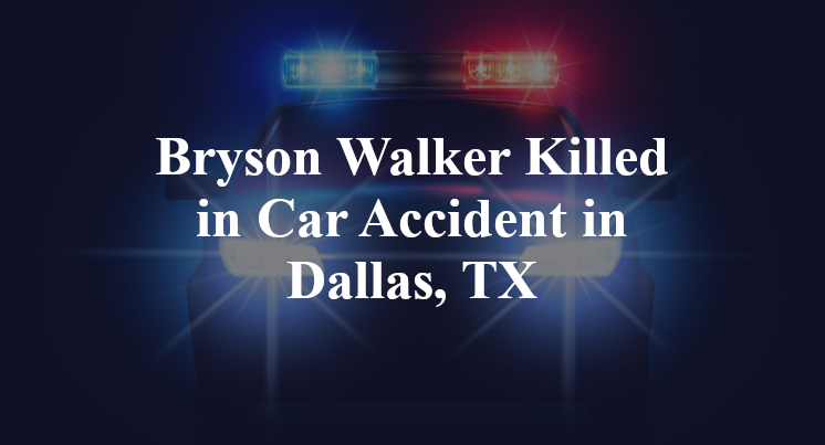 Bryson Walker Killed in Car Accident in Dallas, TX