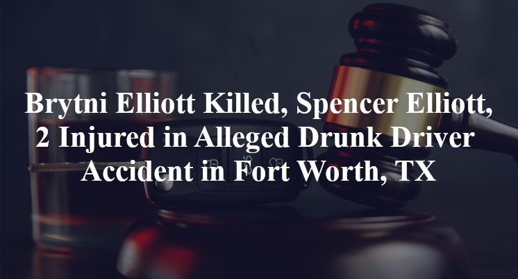 Brytni Elliott, Spencer Elliott, Alleged Drunk Driver Accident in Fort Worth, TX