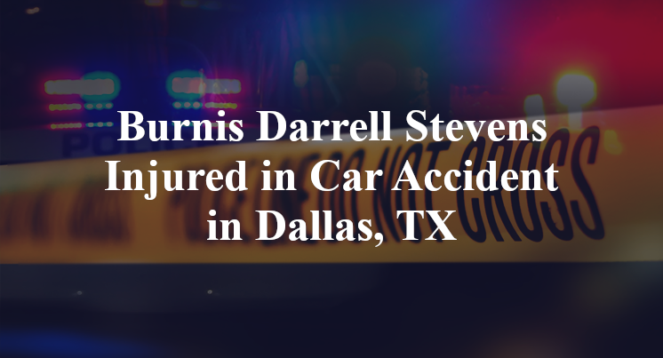 Burnis Darrell Stevens Injured in Car Accident in Dallas, TX