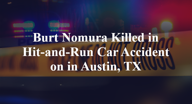 Burt Nomura Killed in Hit-and-Run Car Accident on in Austin, TX