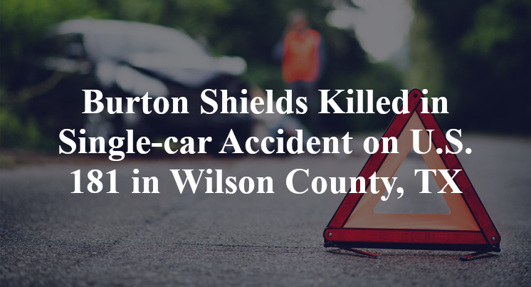 Burton Shields Killed in Single-car Accident on U.S. 181 in Wilson County, TX