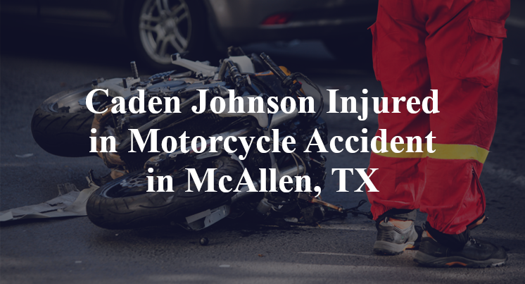 Caden Johnson Injured in Motorcycle Accident in McAllen, TX