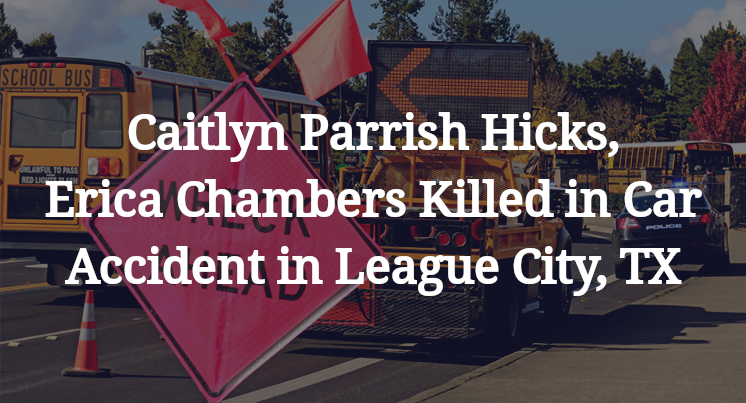 Caitlyn Parrish Hicks, Erica Chambers Killed in Car Accident in League City, TX