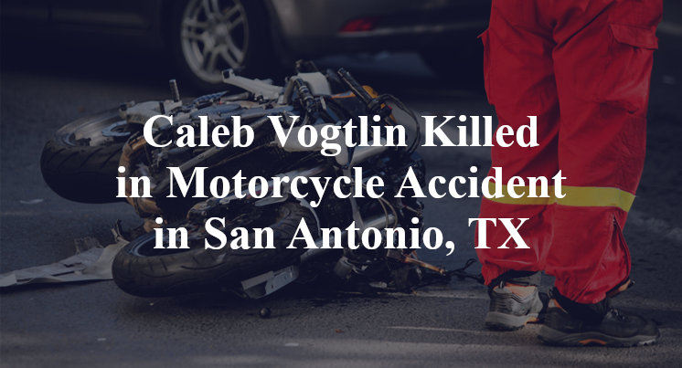 Caleb Vogtlin Killed in Motorcycle Accident in San Antonio, TX