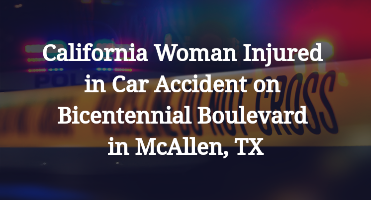 California Woman Injured in Car Accident on Bicentennial Boulevard in McAllen, TX