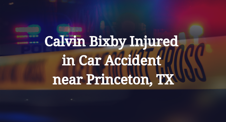 Calvin Bixby Injured in Car Accident near Princeton, TX