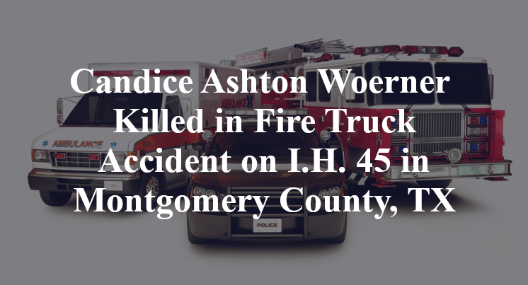 Candice Ashton Woerner Killed in Fire Truck Accident on I.H. 45 in Montgomery County, TX