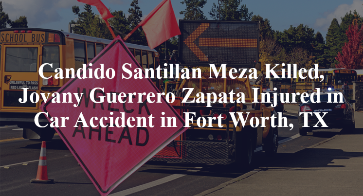 Candido Santillan Meza Killed, Jovany Guerrero Zapata Injured in Car Accident in Fort Worth, TX