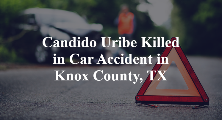 Candido Uribe Killed in Car Accident in Knox County, TX