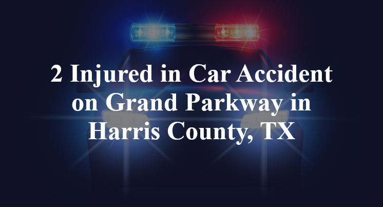 Car Accident on Grand Parkway in Harris County, TX