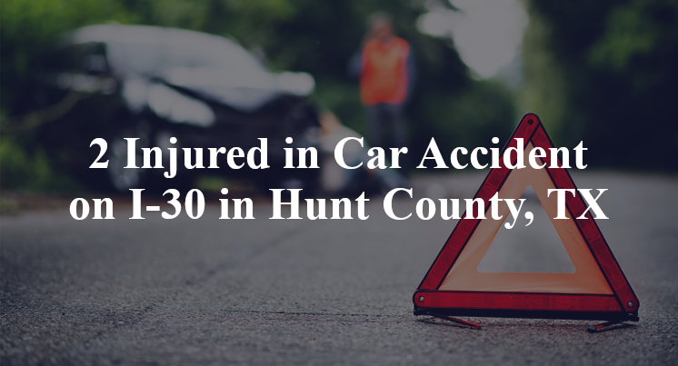 2 Injured in Car Accident on I-30 in Hunt County, TX