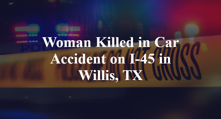Woman Killed in Car Accident on I-45 in Willis, TX