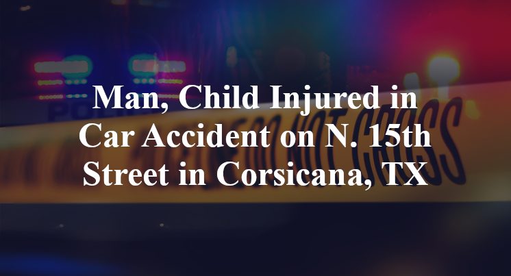 Man, Child Injured in Car Accident on N. 15th Street in Corsicana, TX