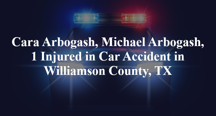 Cara Arbogash, Michael Arbogash, 1 Injured in Car Accident in Williamson County, TX