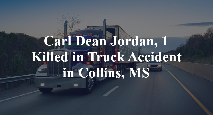 Carl Dean Jordan, 1 Killed in Truck Accident in Collins, MS