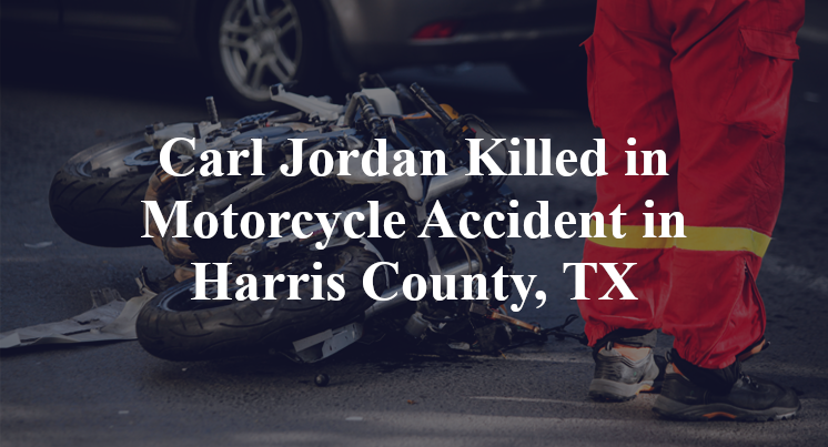 Carl Jordan Killed in Motorcycle Accident in Harris County, TX