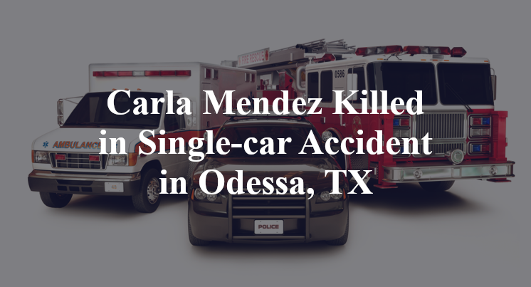 Carla Mendez Killed in Single-car Accident in Odessa, TX