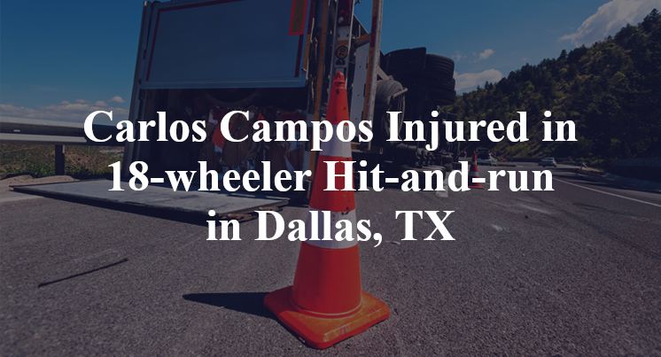 Carlos Campos 18-wheeler Hit-and-run in Dallas, TX