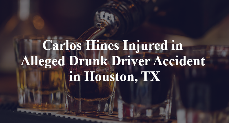 Carlos Hines Injured in Alleged Drunk Driver Accident in Houston, TX