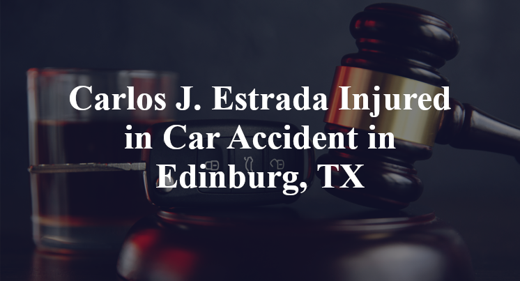 Carlos J. Estrada Injured in Car Accident in Edinburg, TX