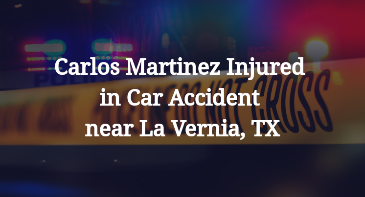 Carlos Martinez Injured in Car Accident near La Vernia, TX